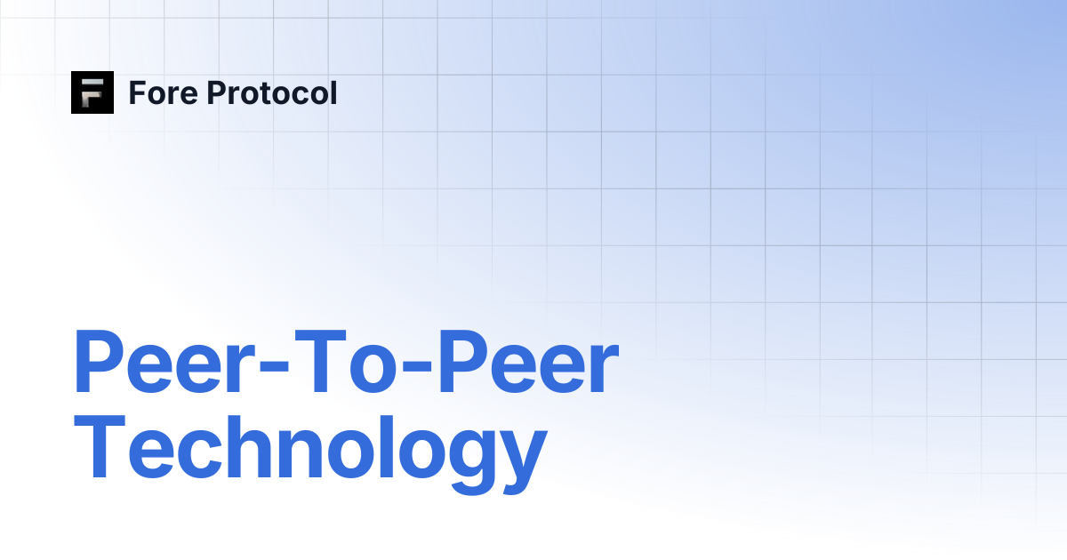 Peer-To-Peer Technology | Fore Protocol